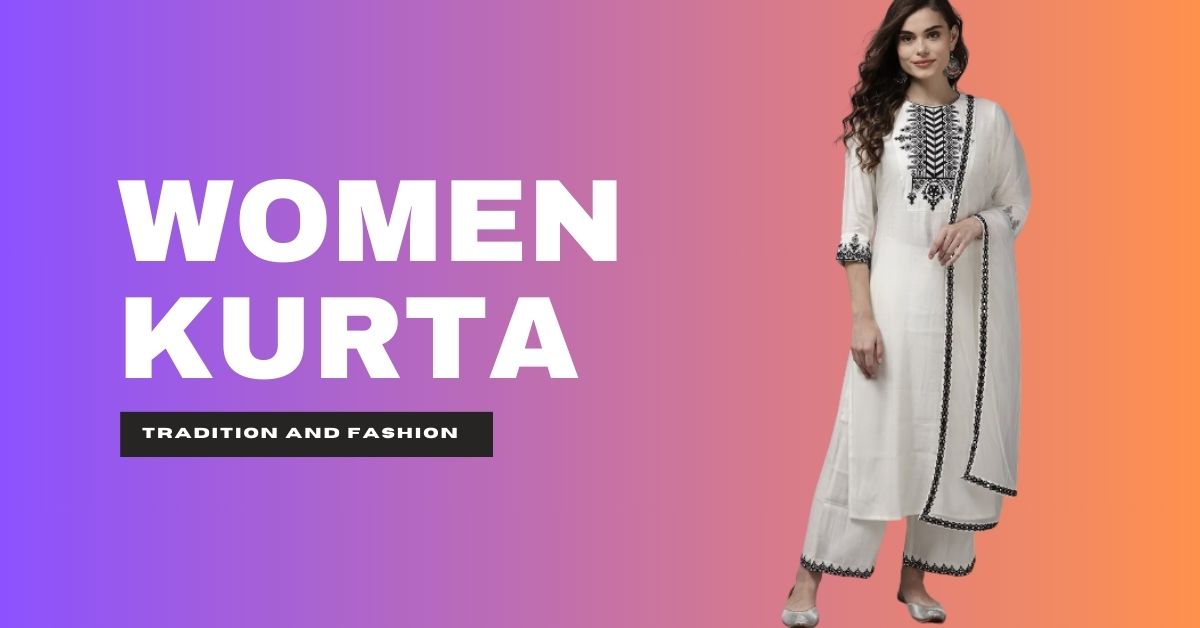 Women’s Kurta: The Perfect Blend of Tradition and Fashion